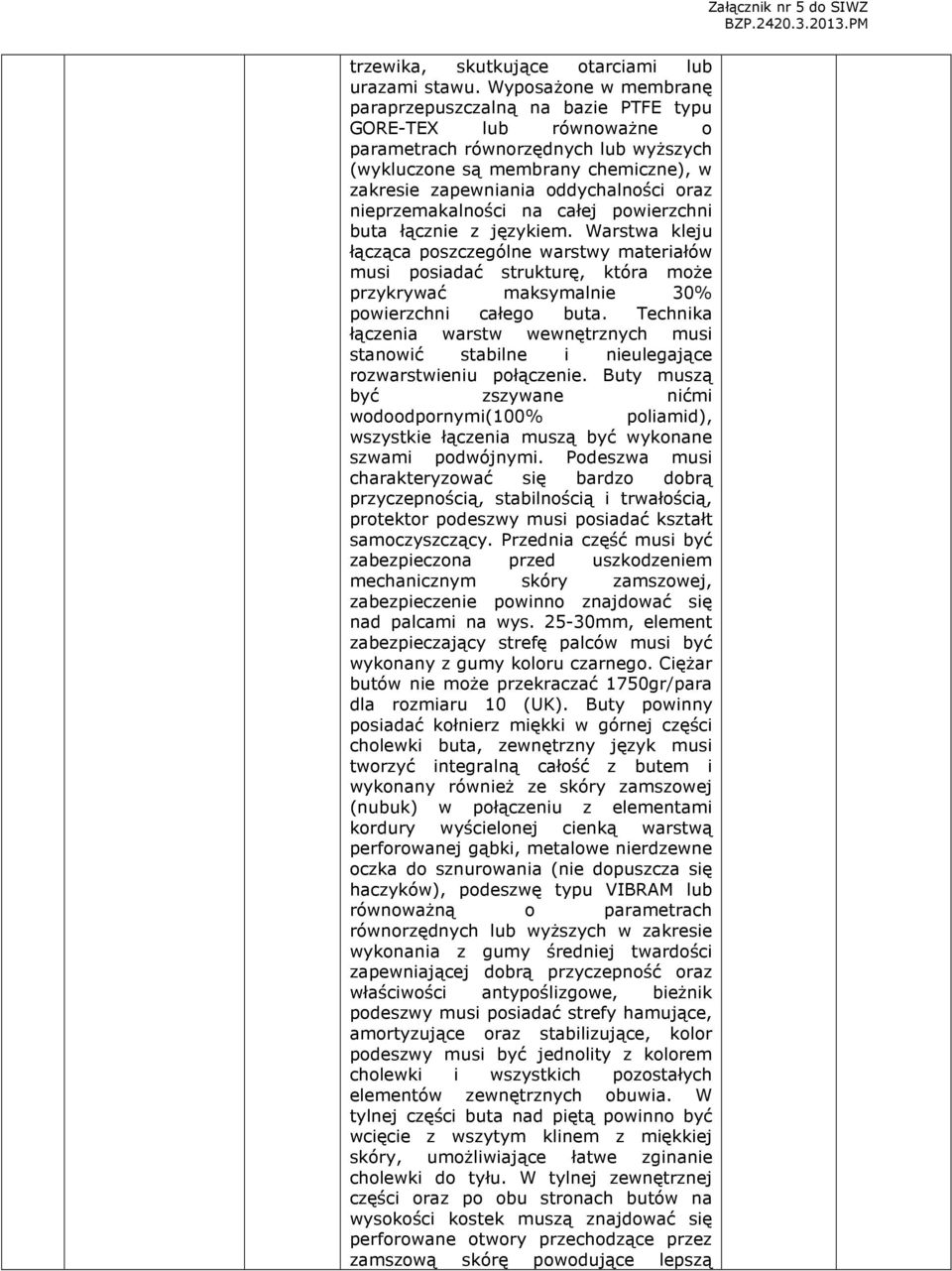 oraz nieprzemakalności na całej powierzchni buta łącznie z językiem.