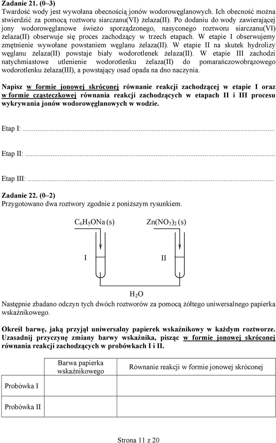 W etapie I obserwujemy zmętnienie wywołane powstaniem węglanu żelaza(ii). W etapie II na skutek hydrolizy węglanu żelaza(ii) powstaje biały wodorotlenek żelaza(ii).