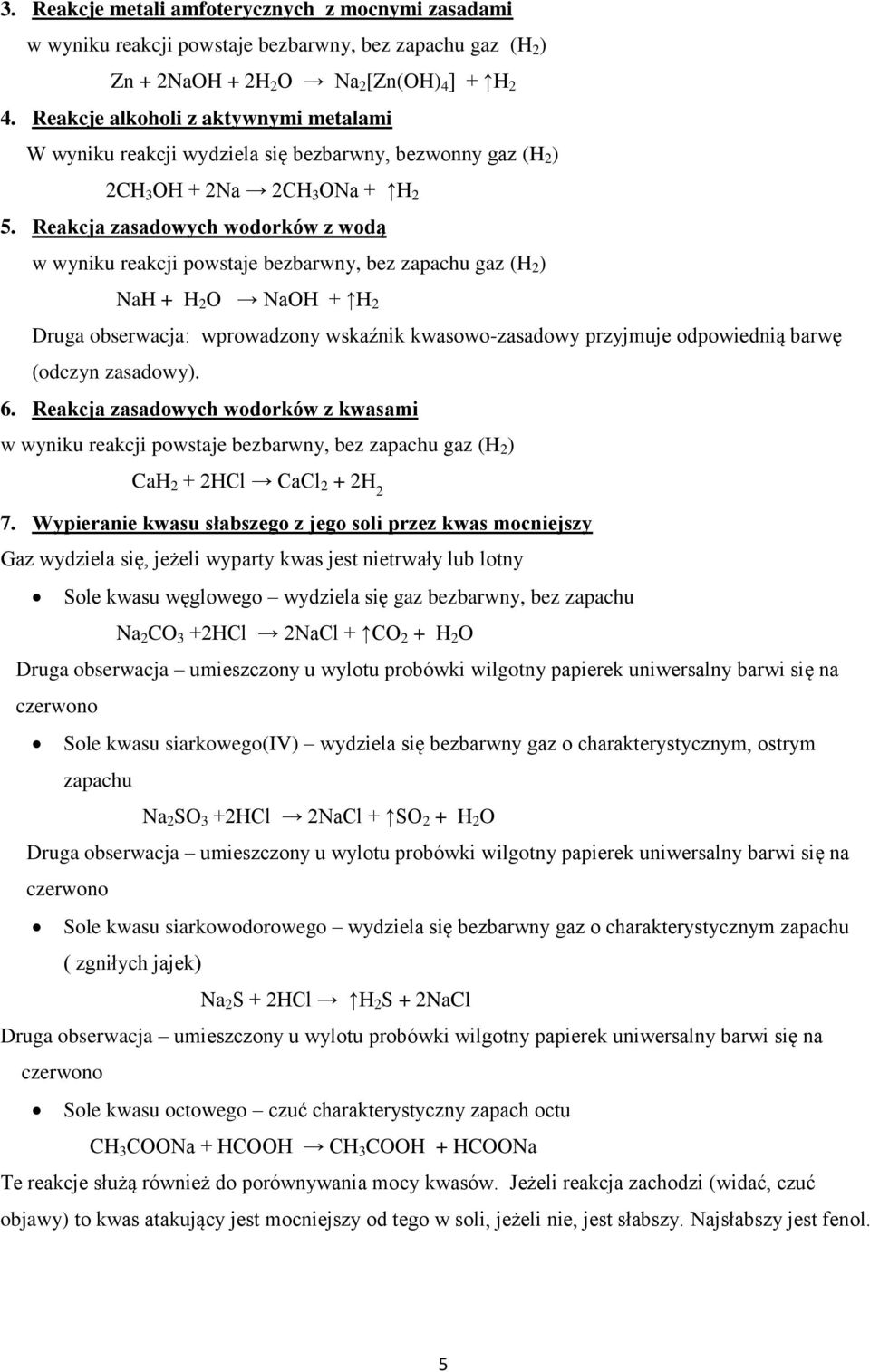 Reakcja zasadowych wodorków z wodą w wyniku reakcji powstaje bezbarwny, bez zapachu gaz (H 2 ) NaH + H 2 O NaOH + H 2 Druga obserwacja: wprowadzony wskaźnik kwasowo-zasadowy przyjmuje odpowiednią