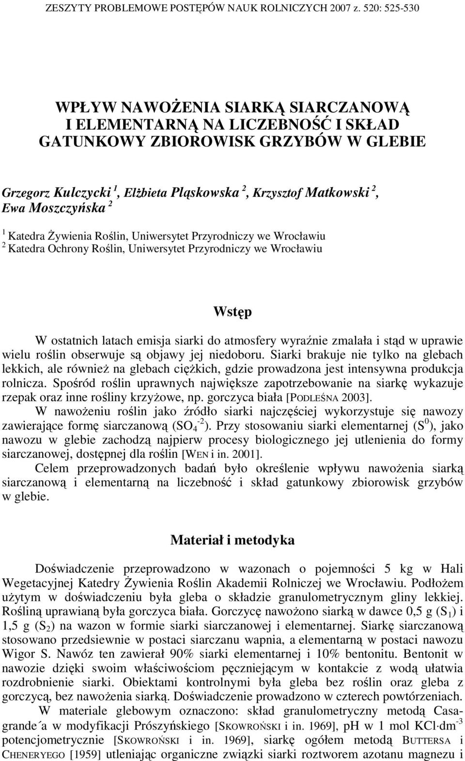 Moszczyńska 2 1 Katedra śywienia Roślin, Uniwersytet Przyrodniczy we Wrocławiu 2 Katedra Ochrony Roślin, Uniwersytet Przyrodniczy we Wrocławiu Wstęp W ostatnich latach emisja siarki do atmosfery