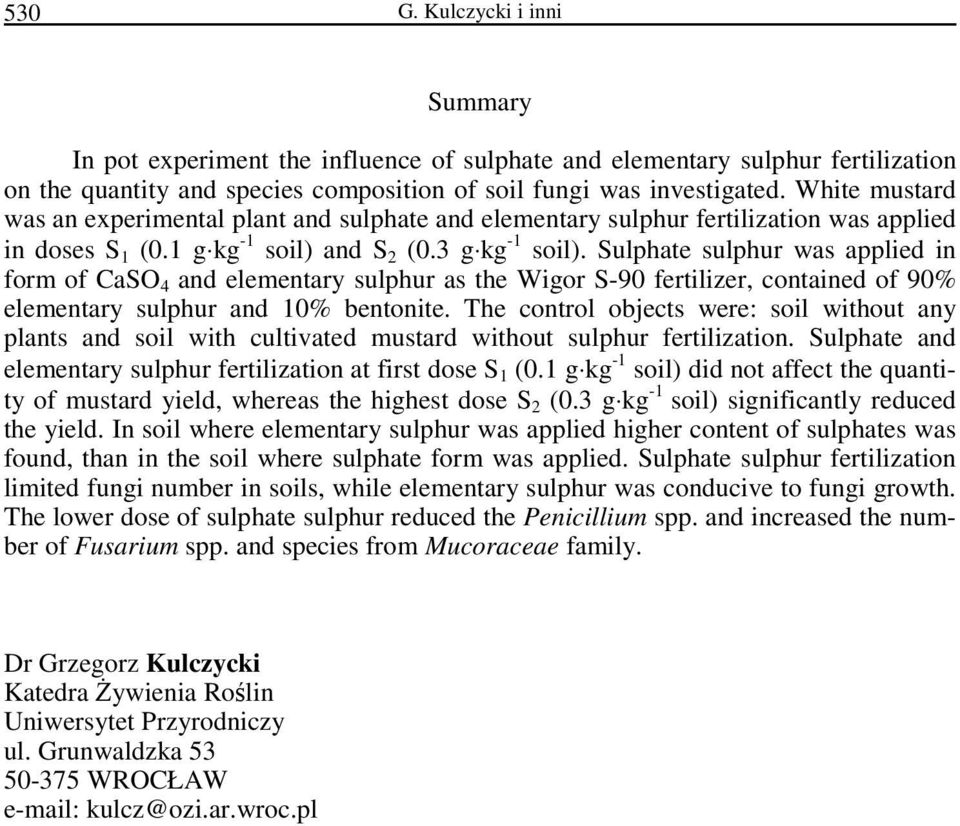 Sulphate sulphur was applied in form of CaSO 4 and elementary sulphur as the Wigor S-90 fertilizer, contained of 90% elementary sulphur and 10% bentonite.