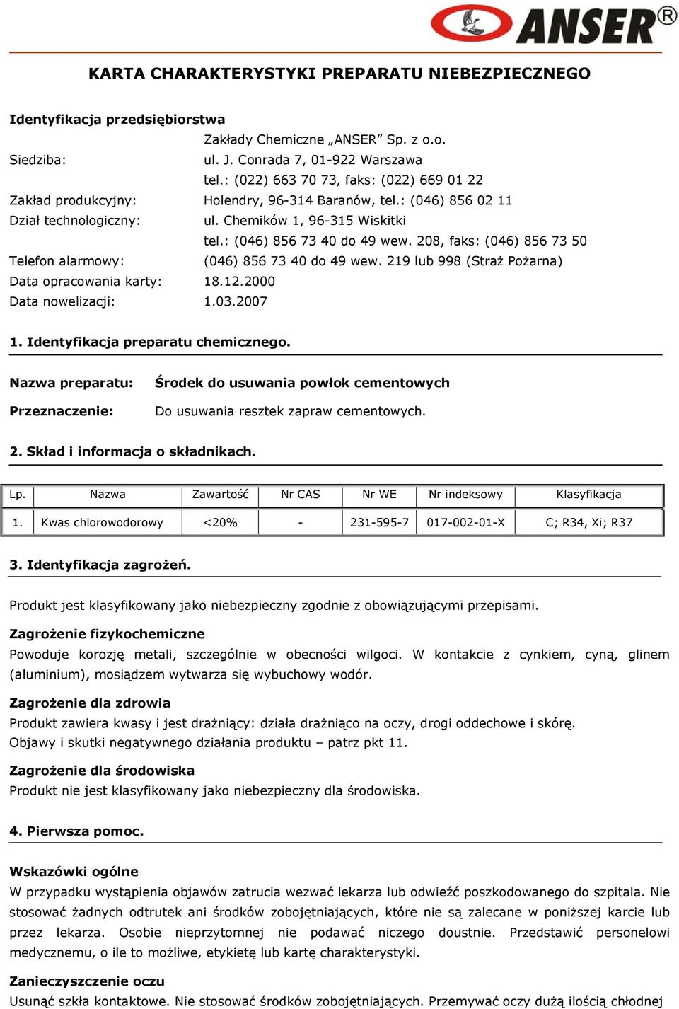 208, faks: (046) 856 73 50 Telefon alarmowy: (046) 856 73 40 do 49 wew. 219 lub 998 (Straż Pożarna) Data opracowania karty: 18.12.2000 Data nowelizacji: 1.03.2007 1.