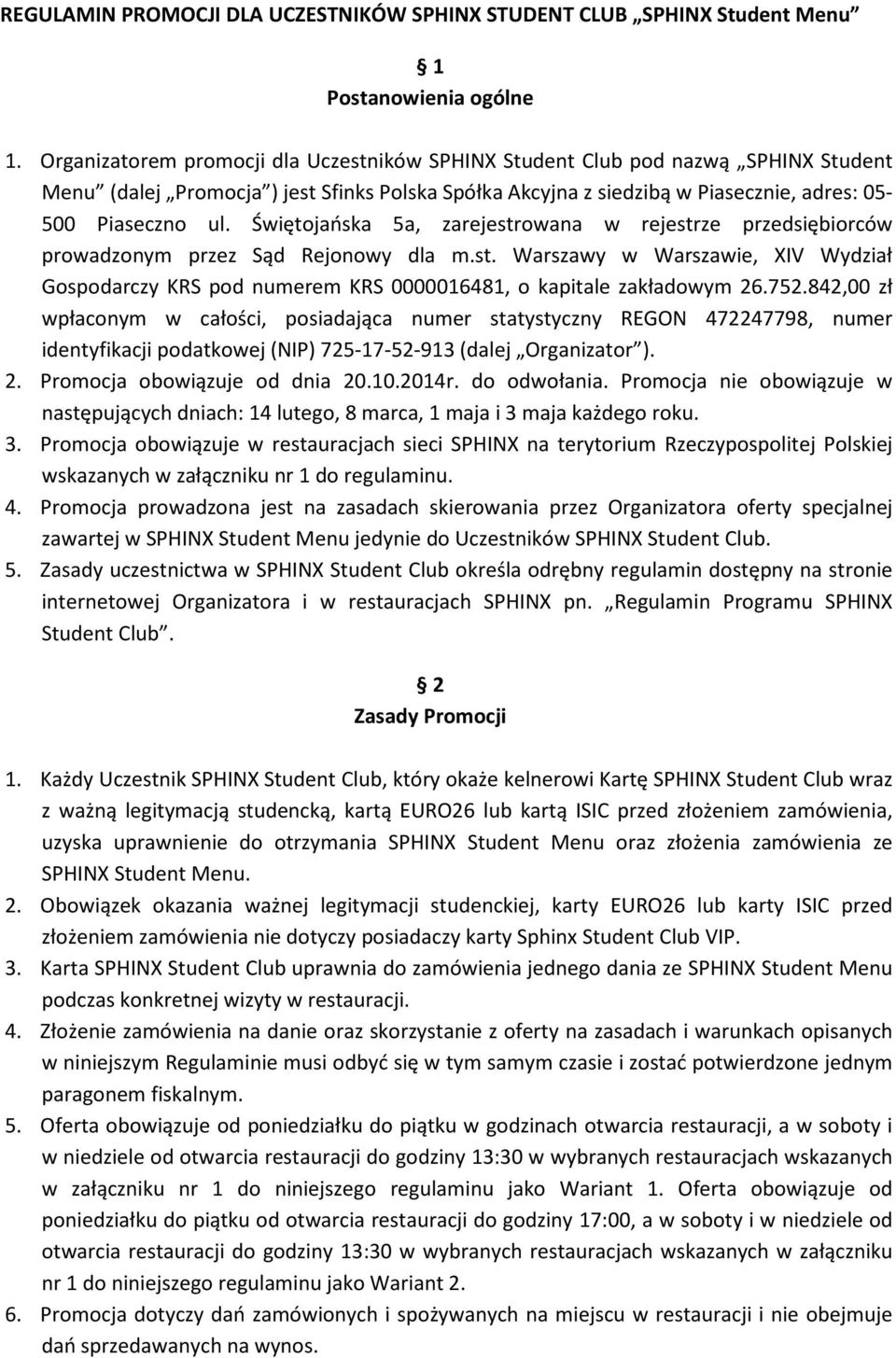 Świętojańska 5a, zarejestrowana w rejestrze przedsiębiorców prowadzonym przez Sąd Rejonowy dla m.st. Warszawy w Warszawie, XIV Wydział Gospodarczy KRS pod numerem KRS 0000016481, o kapitale zakładowym 26.