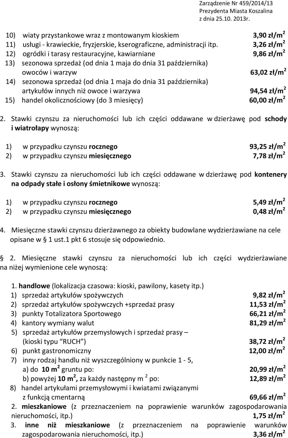 maja do dnia 31 października) artykułów innych niż owoce i warzywa 94,54 zł/m 2 15) handel okolicznościowy (do 3 miesięcy) 60,00 zł/m 2 2.