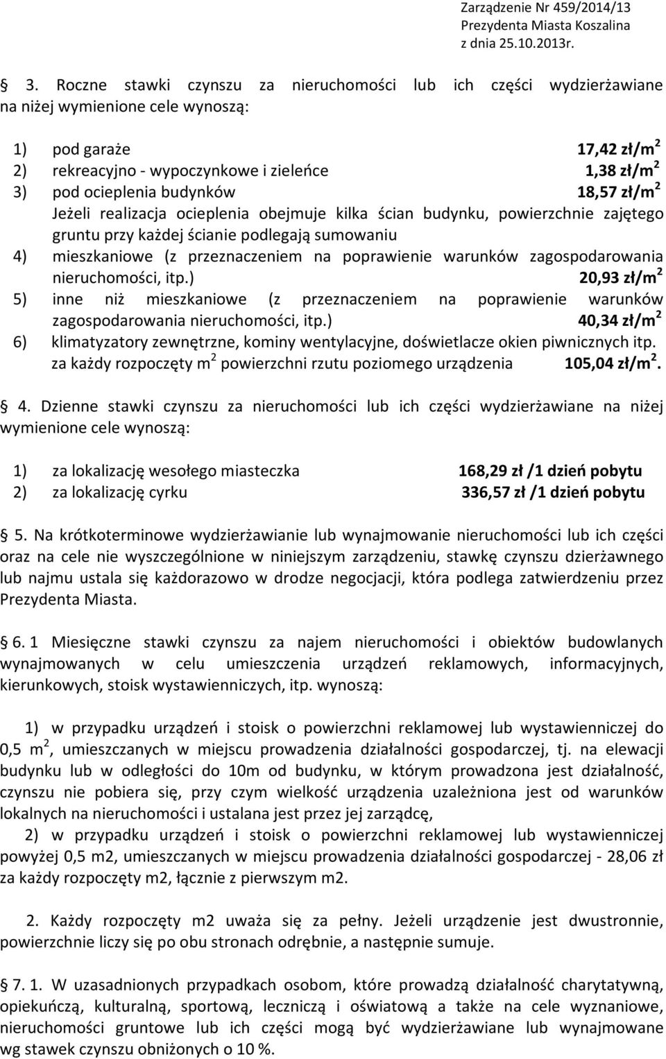 poprawienie warunków zagospodarowania nieruchomości, itp.) 20,93 zł/m 2 5) inne niż mieszkaniowe (z przeznaczeniem na poprawienie warunków zagospodarowania nieruchomości, itp.