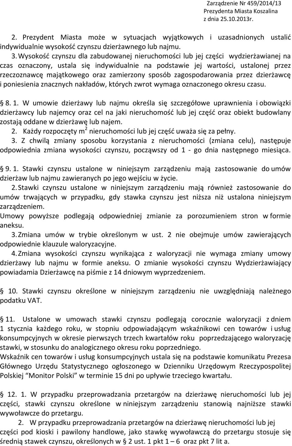 zamierzony sposób zagospodarowania przez dzierżawcę i poniesienia znacznych nakładów, których zwrot wymaga oznaczonego okresu czasu. 8. 1.