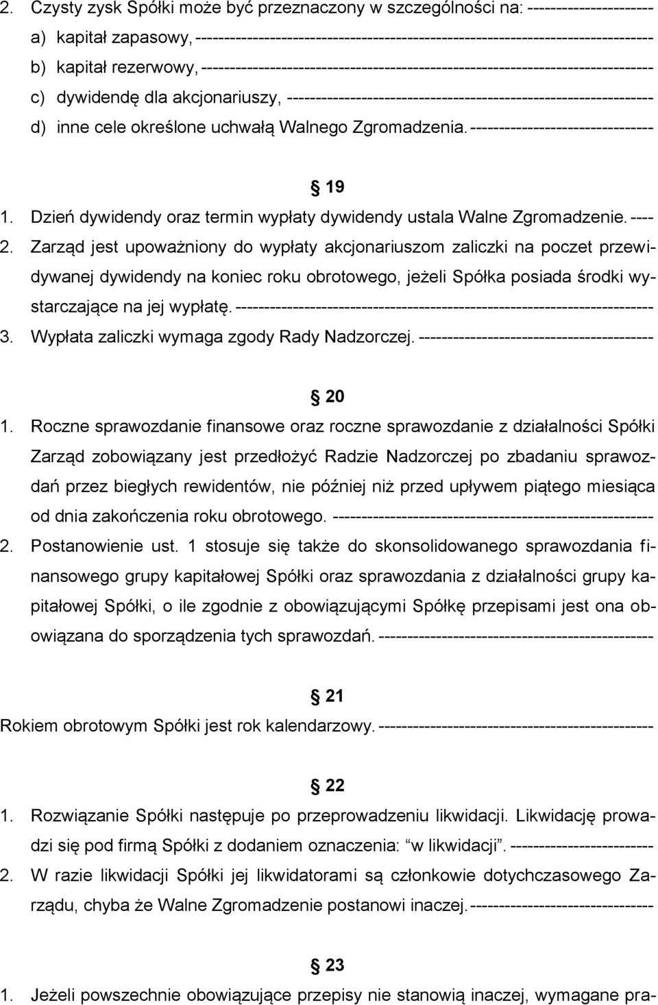 cele określone uchwałą Walnego Zgromadzenia. -------------------------------- 19 1. Dzień dywidendy oraz termin wypłaty dywidendy ustala Walne Zgromadzenie. ---- 2.