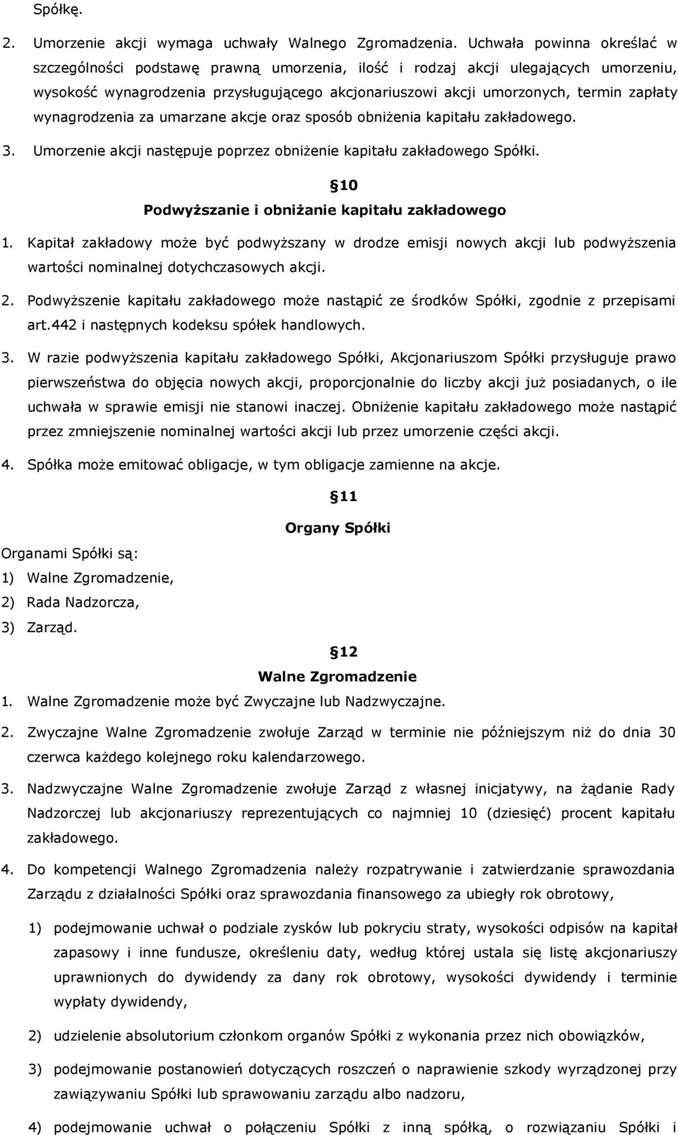 wynagrodzenia za umarzane akcje oraz sposób obniżenia kapitału zakładowego. 3. Umorzenie akcji następuje poprzez obniżenie kapitału zakładowego Spółki.