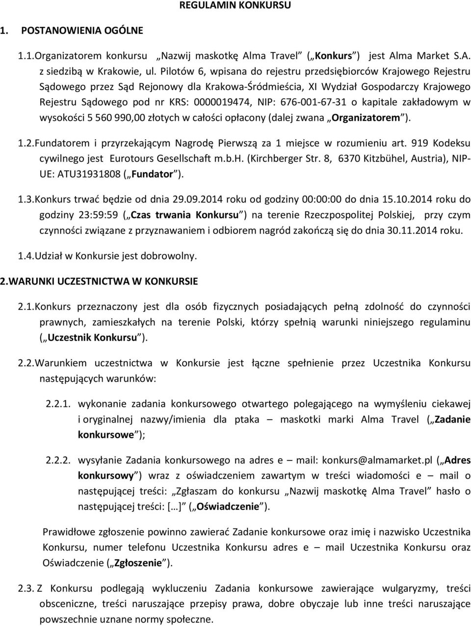 676-001-67-31 o kapitale zakładowym w wysokości 5 560 990,00 złotych w całości opłacony (dalej zwana Organizatorem ). 1.2.Fundatorem i przyrzekającym Nagrodę Pierwszą za 1 miejsce w rozumieniu art.