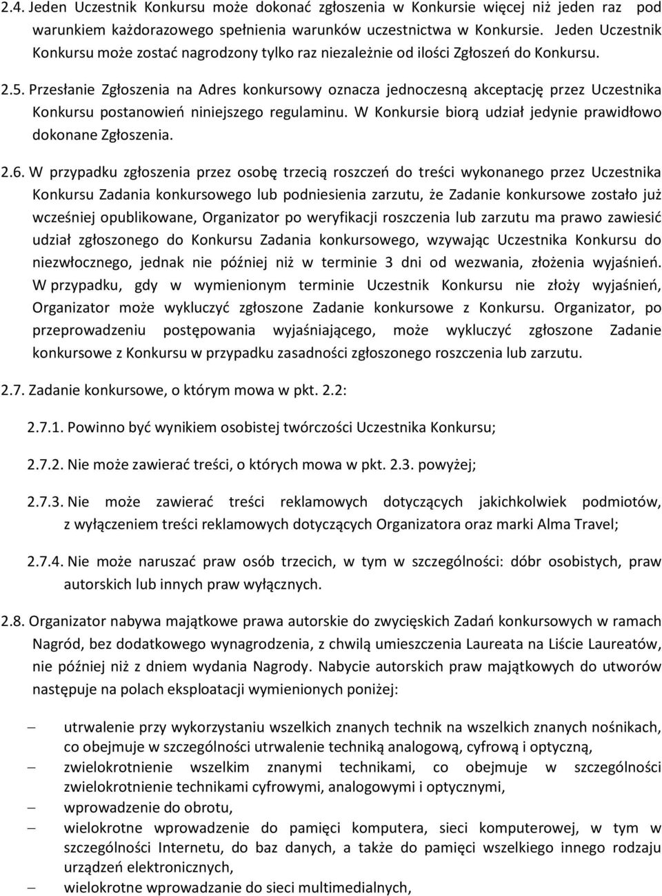 Przesłanie Zgłoszenia na Adres konkursowy oznacza jednoczesną akceptację przez Uczestnika Konkursu postanowień niniejszego regulaminu. W Konkursie biorą udział jedynie prawidłowo dokonane Zgłoszenia.