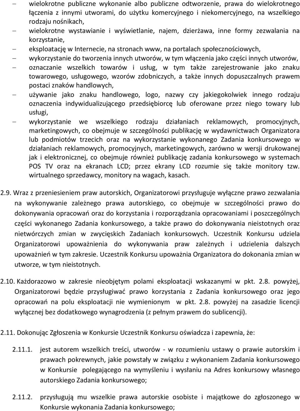 utworów, w tym włączenia jako części innych utworów, oznaczanie wszelkich towarów i usług, w tym także zarejestrowanie jako znaku towarowego, usługowego, wzorów zdobniczych, a także innych