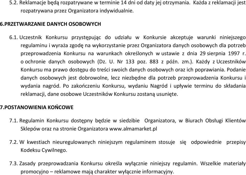 Uczestnik Konkursu przystępując do udziału w Konkursie akceptuje warunki niniejszego regulaminu i wyraża zgodę na wykorzystanie przez Organizatora danych osobowych dla potrzeb przeprowadzenia