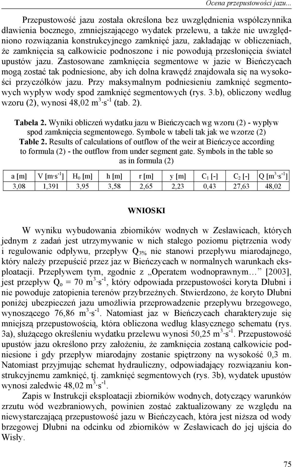 zakładając w obliczeniach, że zamknięcia są całkowicie podnoszone i nie powodują przesłonięcia świateł upustów jazu.