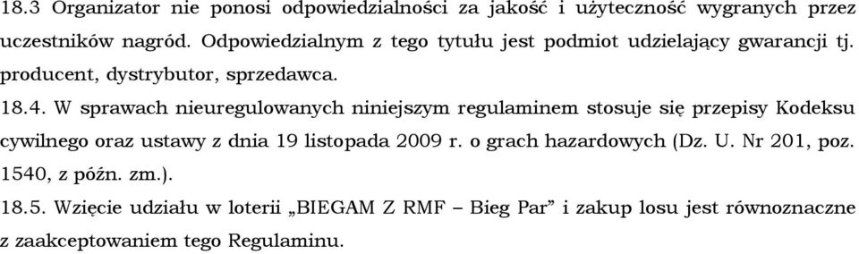 W sprawach nieuregulowanych niniejszym regulaminem stosuje się przepisy Kodeksu cywilnego oraz ustawy z dnia 19 listopada 2009 r.