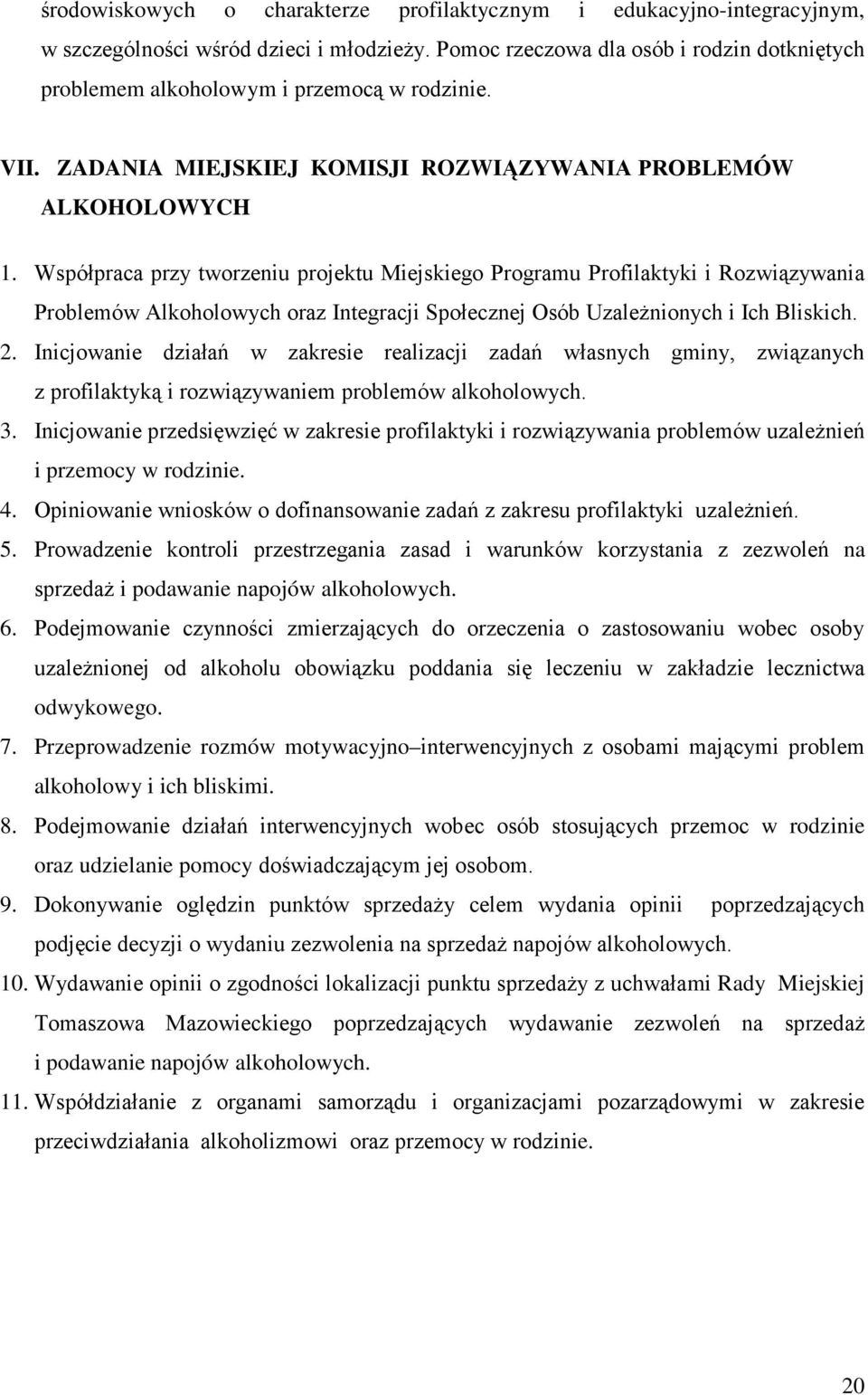 Współpraca przy tworzeniu projektu Miejskiego Programu Profilaktyki i Rozwiązywania Problemów Alkoholowych oraz Integracji Społecznej Osób Uzależnionych i Ich Bliskich. 2.