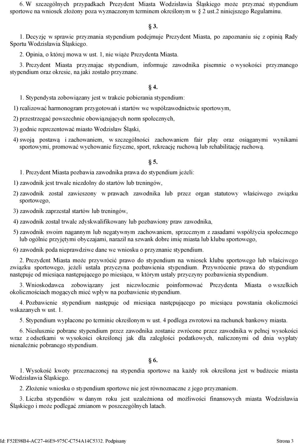 Prezydent Miasta przyznając stypendium, informuje zawodnika pisemnie o wysokości przyznanego stypendium oraz okresie, na jaki zostało przyznane. 4. 1.