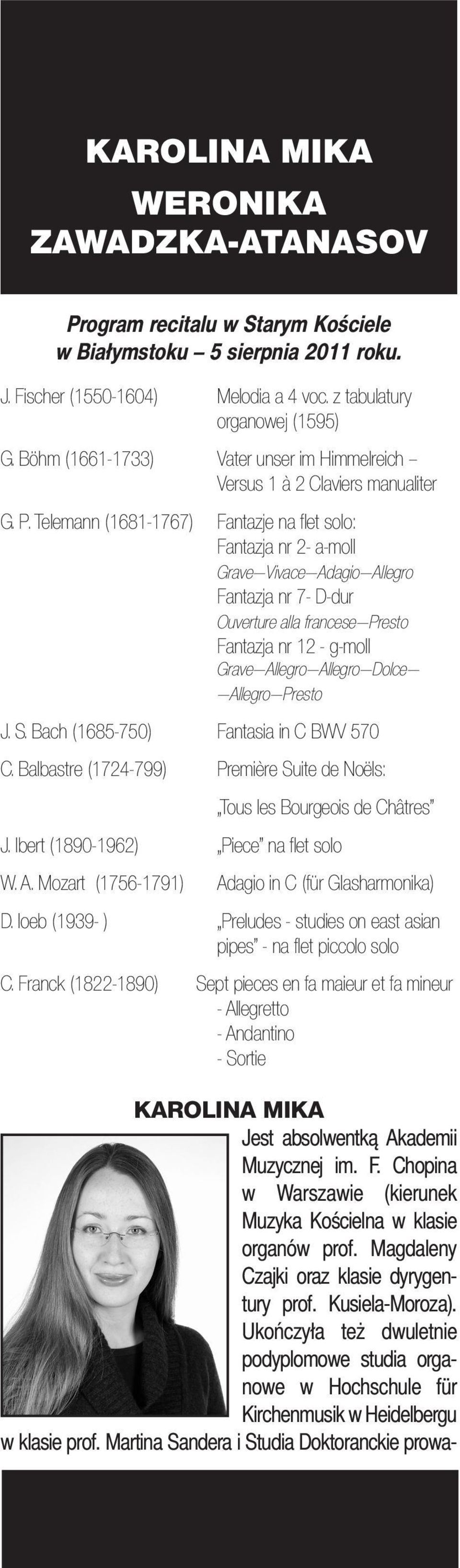 Telemann (1681-1767) Fantazje na flet solo: Fantazja nr 2- a-moll Grave Vivace Adagio Allegro Fantazja nr 7- D-dur Ouverture alla francese Presto Fantazja nr 12 - g-moll Grave Allegro Allegro Dolce