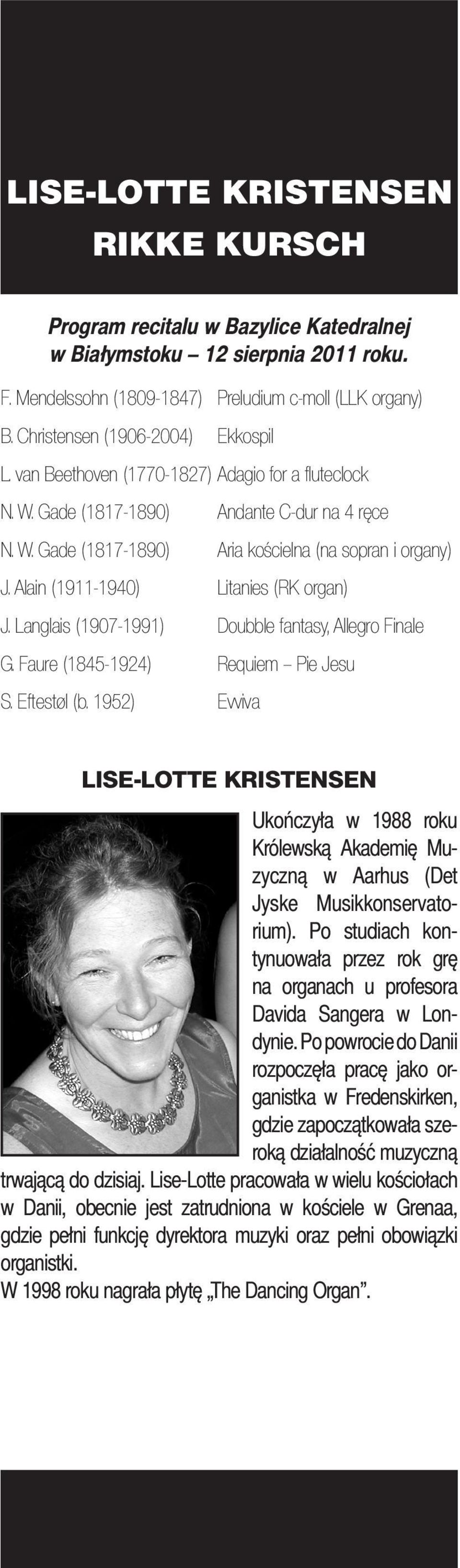 Alain (1911-1940) Litanies (RK organ) J. Langlais (1907-1991) Doubble fantasy, Allegro Finale G. Faure (1845-1924) Requiem Pie Jesu S. Eftestøl (b.