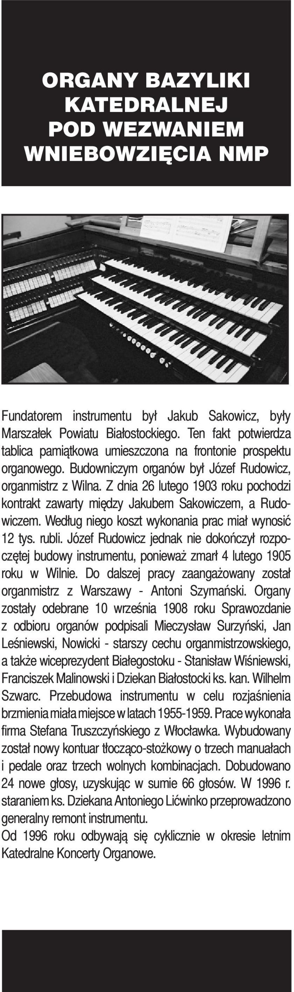 Z dnia 26 lutego 1903 roku pochodzi kontrakt zawarty między Jakubem Sakowiczem, a Rudowiczem. Według niego koszt wykonania prac miał wynosić 12 tys. rubli.