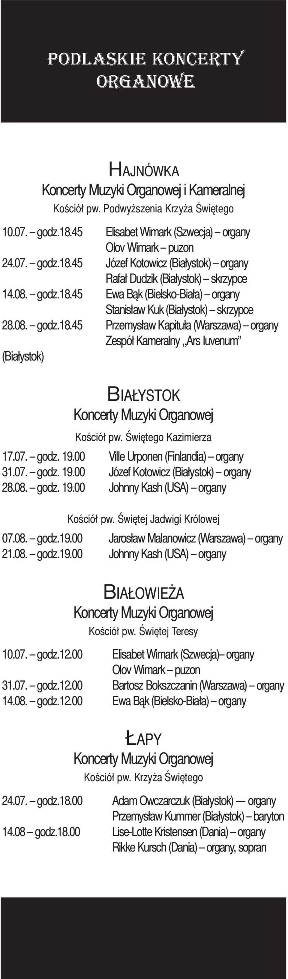08. godz.18.45 Przemysław Kapituła (Warszawa) organy Zespół Kameralny,,Ars Iuvenum (Białystok) BIAŁYSTOK Koncerty Muzyki Organowej Kościół pw. Świętego Kazimierza 17.07. godz. 19.
