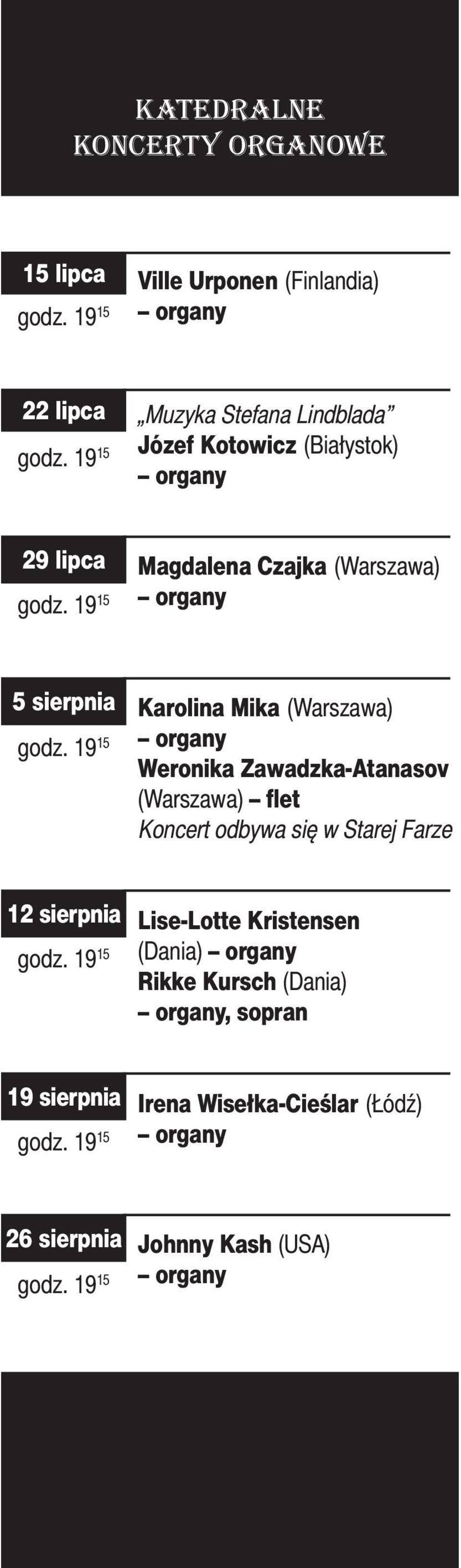 19 15 Karolina Mika (Warszawa) organy Weronika Zawadzka-Atanasov (Warszawa) flet Koncert odbywa się w Starej Farze 12 sierpnia godz.