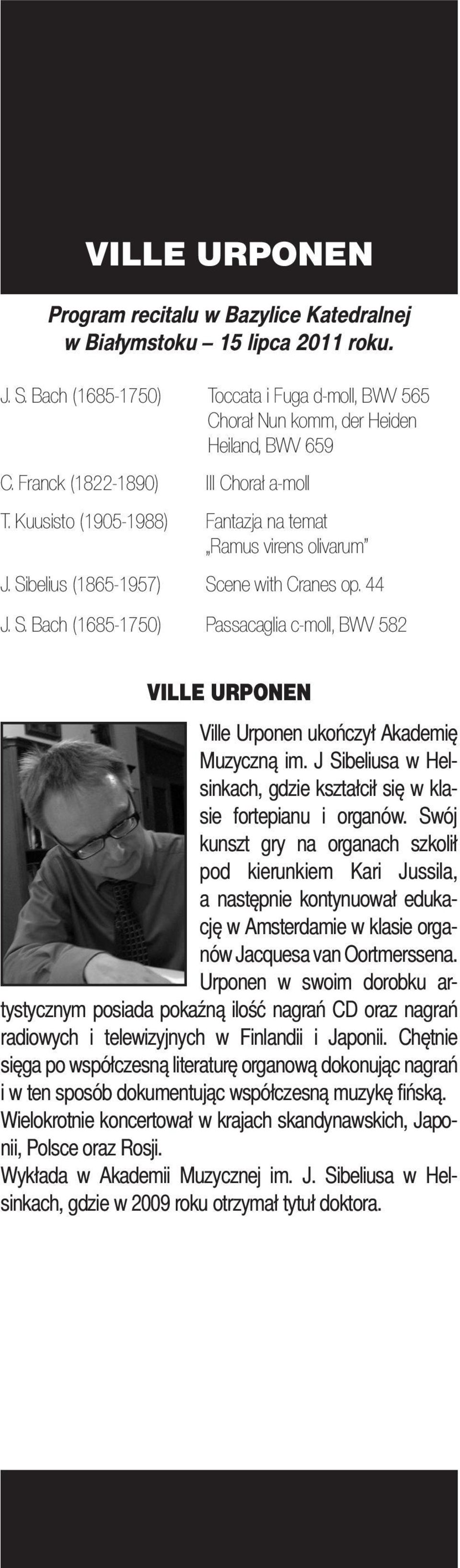 belius (1865-1957) Scene with Cranes op. 44 J. S. Bach (1685-1750) Passacaglia c-moll, BWV 582 Ville Urponen Ville Urponen ukończył Akademię Muzyczną im.