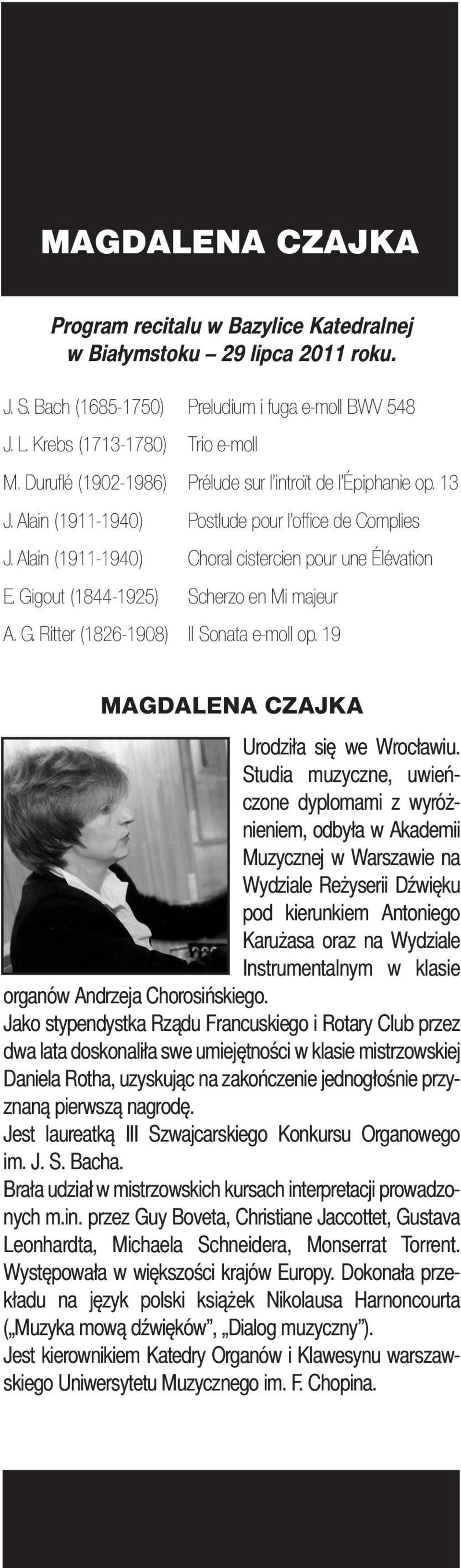 Gigout (1844-1925) Scherzo en Mi majeur A. G. Ritter (1826-1908) II Sonata e-moll op. 19 MAGDALENA CZAJKA Urodziła się we Wrocławiu.