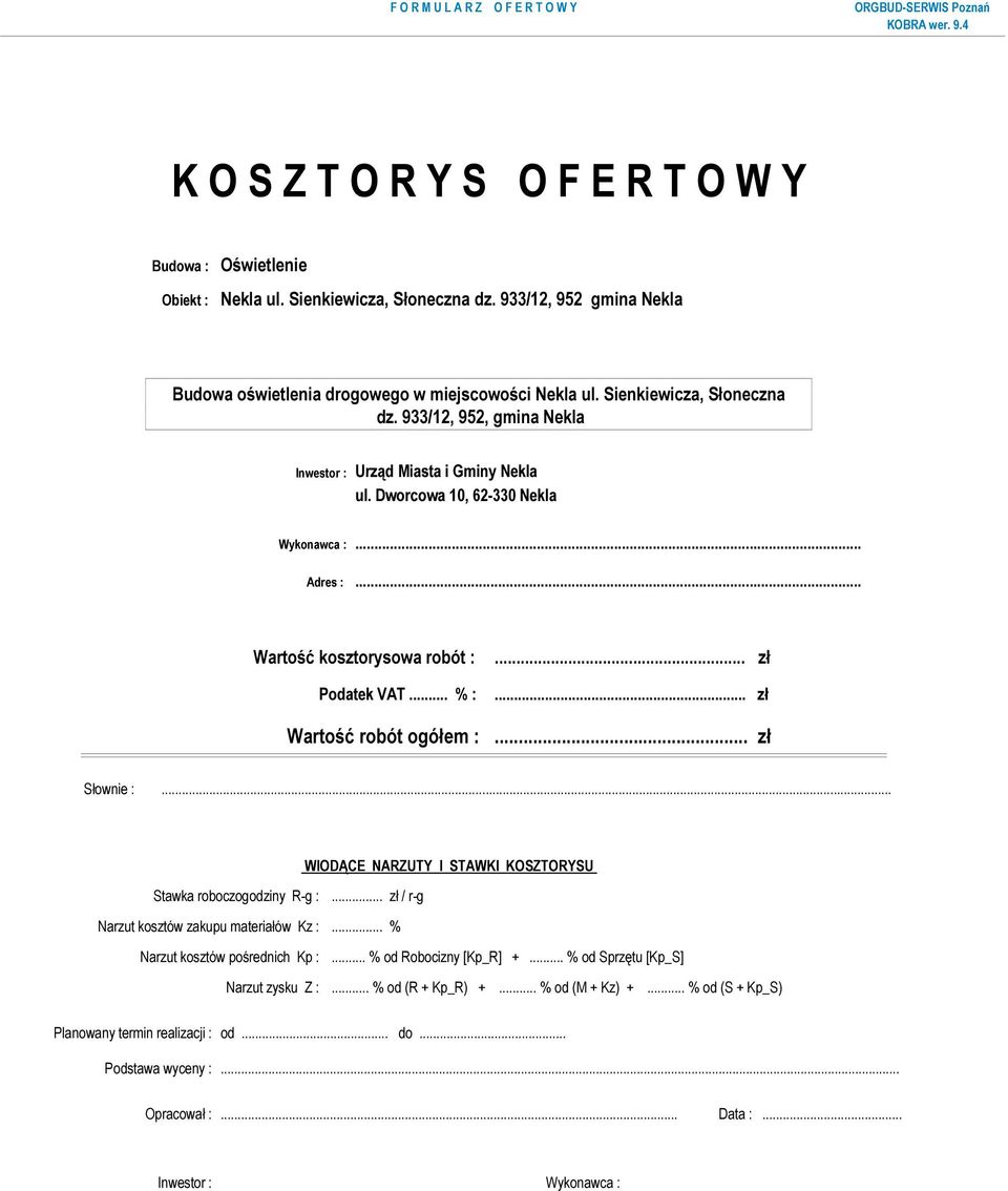 Dworcowa 10, 62-330 Nekla Wykonawca :... Adres :... Wartość kosztorysowa robót : Podatek VAT... % :... zł... zł Wartość robót ogółem :... zł Słownie :.
