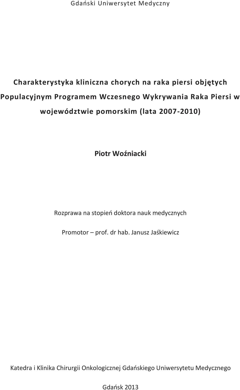 2007-2010) Piotr Woźniacki Rozprawa na stopień doktora nauk medycznych Promotor prof. dr hab.