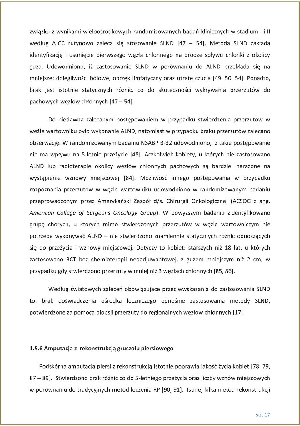 Udowodniono, iż zastosowanie SLND w porównaniu do ALND przekłada się na mniejsze: dolegliwości bólowe, obrzęk limfatyczny oraz utratę czucia [49, 50, 54].