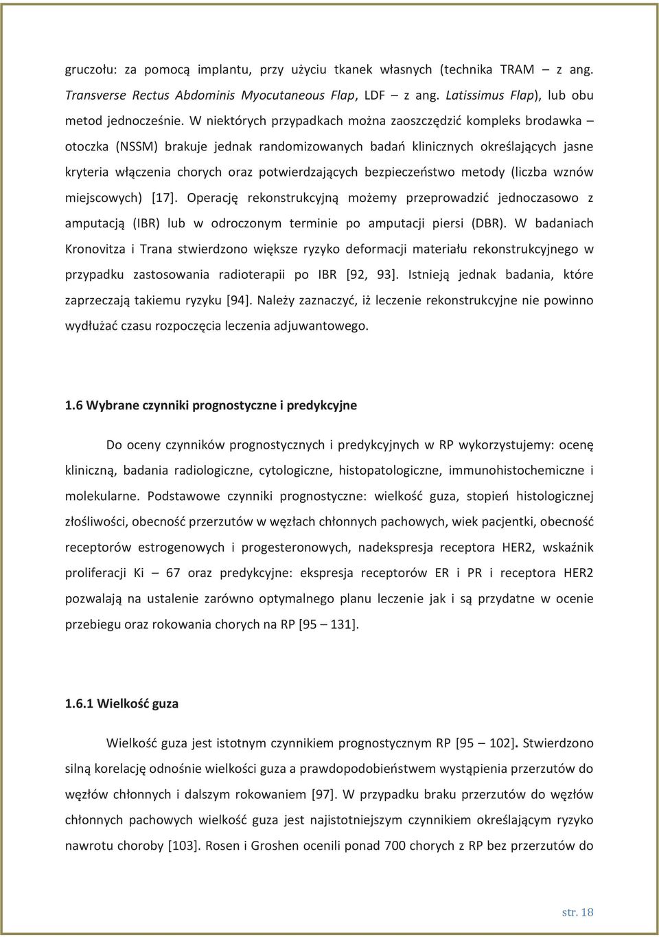 bezpieczeństwo metody (liczba wznów miejscowych) [17]. Operację rekonstrukcyjną możemy przeprowadzić jednoczasowo z amputacją (IBR) lub w odroczonym terminie po amputacji piersi (DBR).