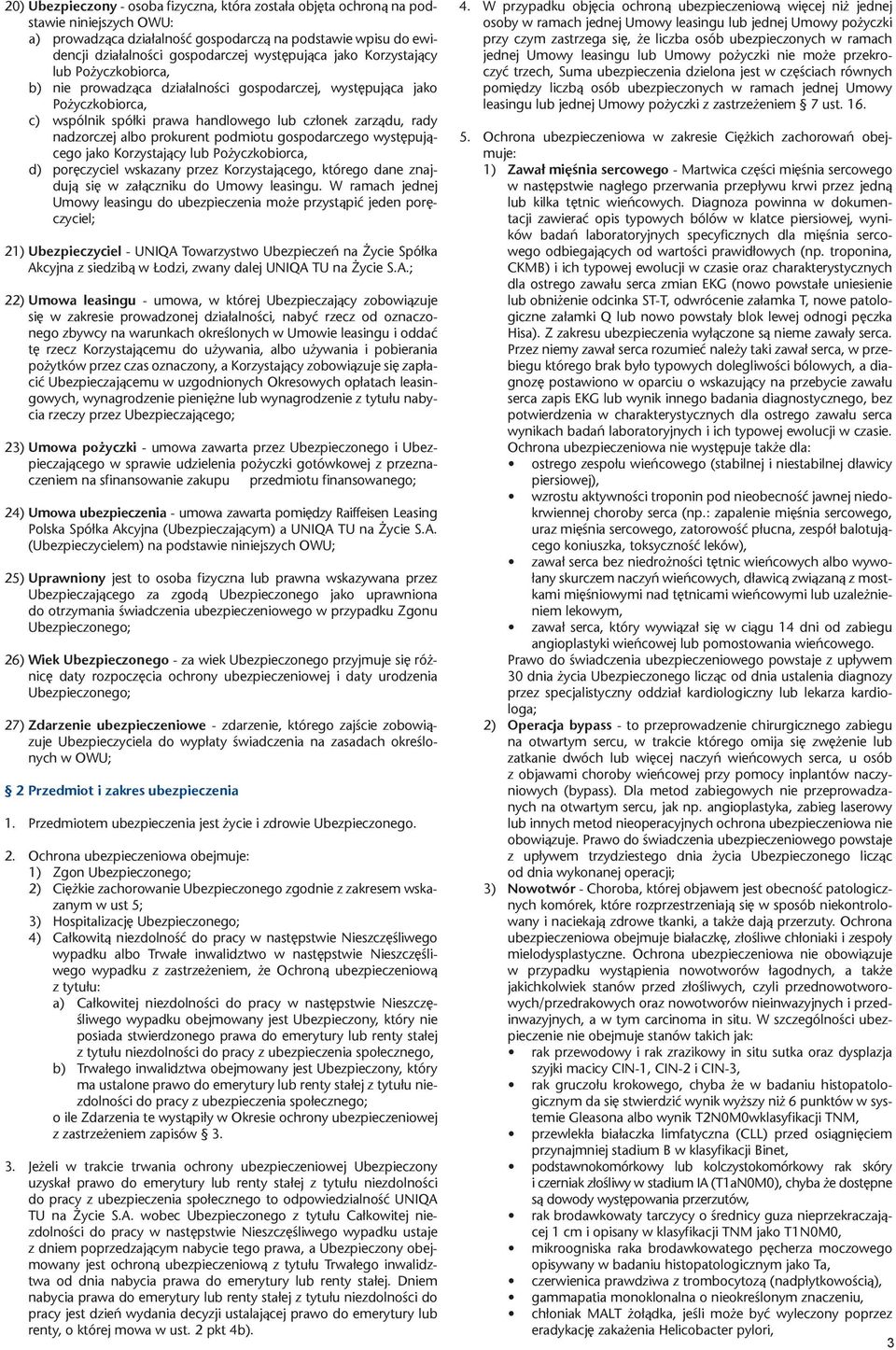 nadzorczej albo prokurent podmiotu gospodarczego występującego jako Korzystający lub Pożyczkobiorca, d) poręczyciel wskazany przez Korzystającego, którego dane znajdują się w załączniku do Umowy
