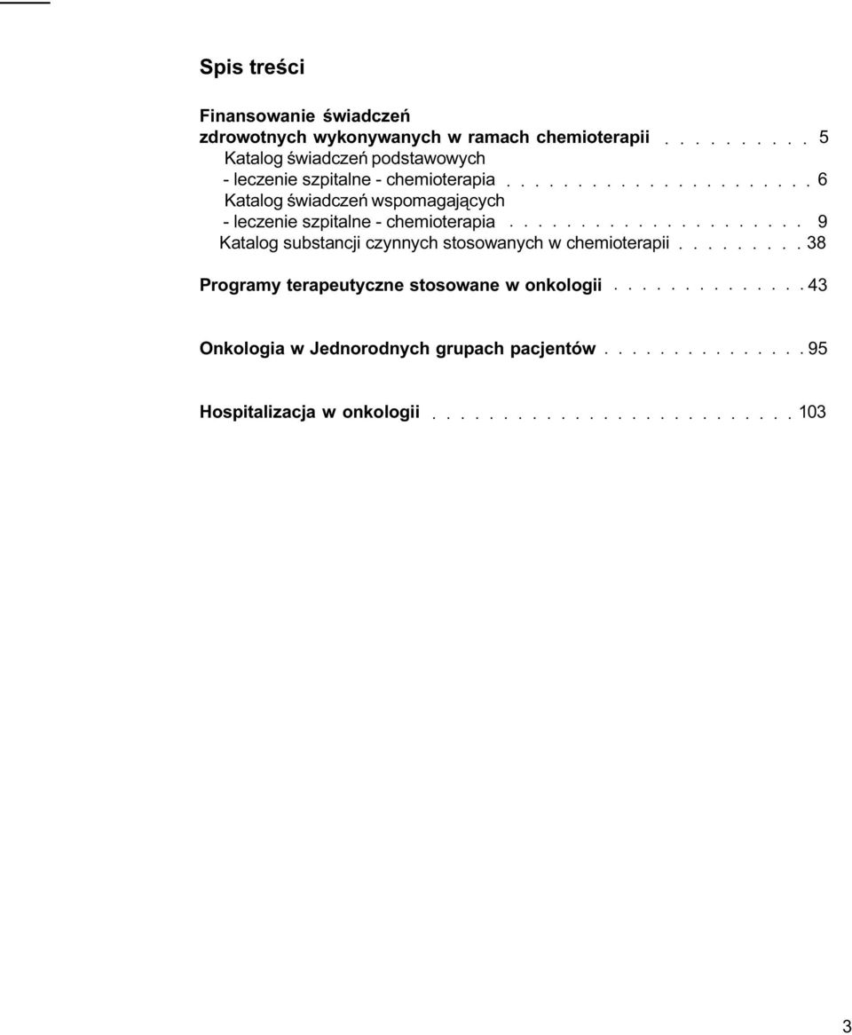 szpitalne - chemioterapia 9 Katalog substancji czynnych stosowanych w chemioterapii 38 Programy