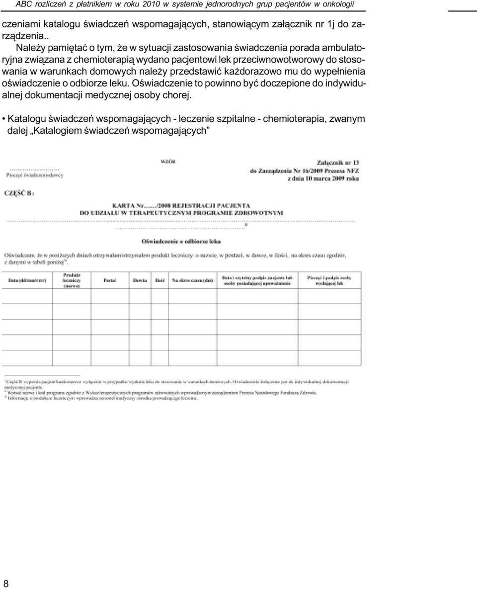 . Nale y pamiêtaæ o tym, e w sytuacji zastosowania œwiadczenia porada ambulatoryjna zwi¹zana z chemioterapi¹ wydano pacjentowi lek przeciwnowotworowy do stosowania