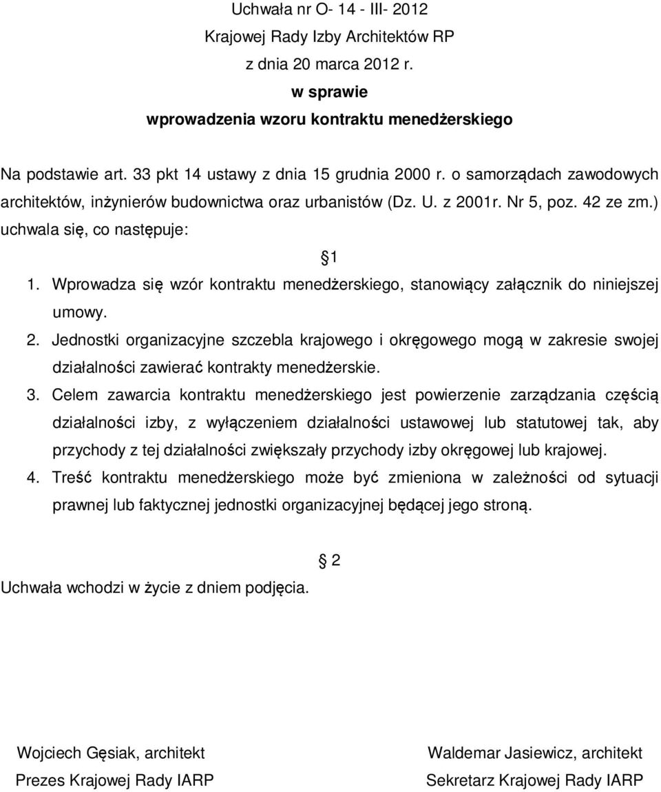 Wprowadza się wzór kontraktu menedżerskiego, stanowiący załącznik do niniejszej umowy. 2.