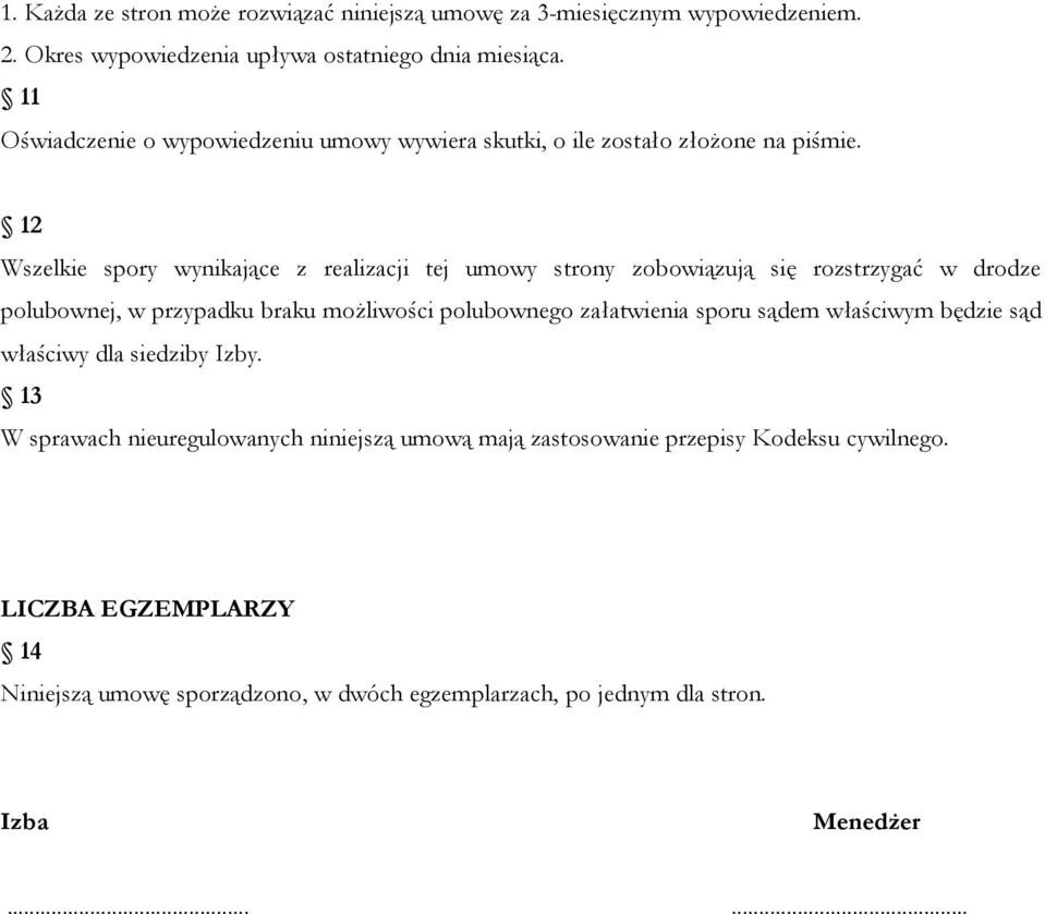 12 Wszelkie spory wynikające z realizacji tej umowy strony zobowiązują się rozstrzygać w drodze polubownej, w przypadku braku moŝliwości polubownego załatwienia