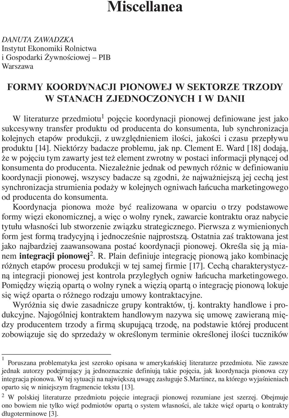 produktu [14]. Niektórzy badacze problemu, jak np. Clement E. Ward [18] dodają, że w pojęciu tym zawarty jest też element zwrotny w postaci informacji płynącej od konsumenta do producenta.