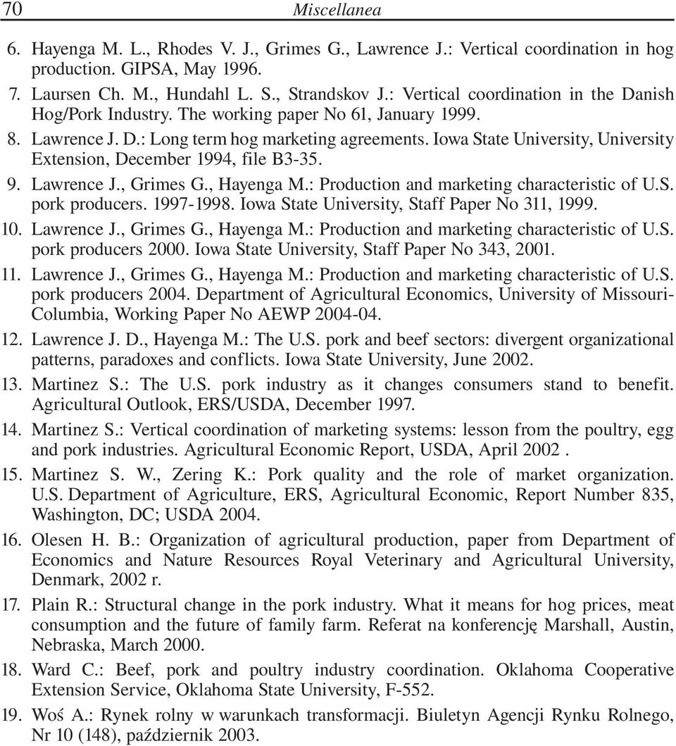 Iowa State University, University Extension, December 1994, file B335. 9. Lawrence J., Grimes G., Hayenga M.: Production and marketing characteristic of U.S. pork producers. 19971998.