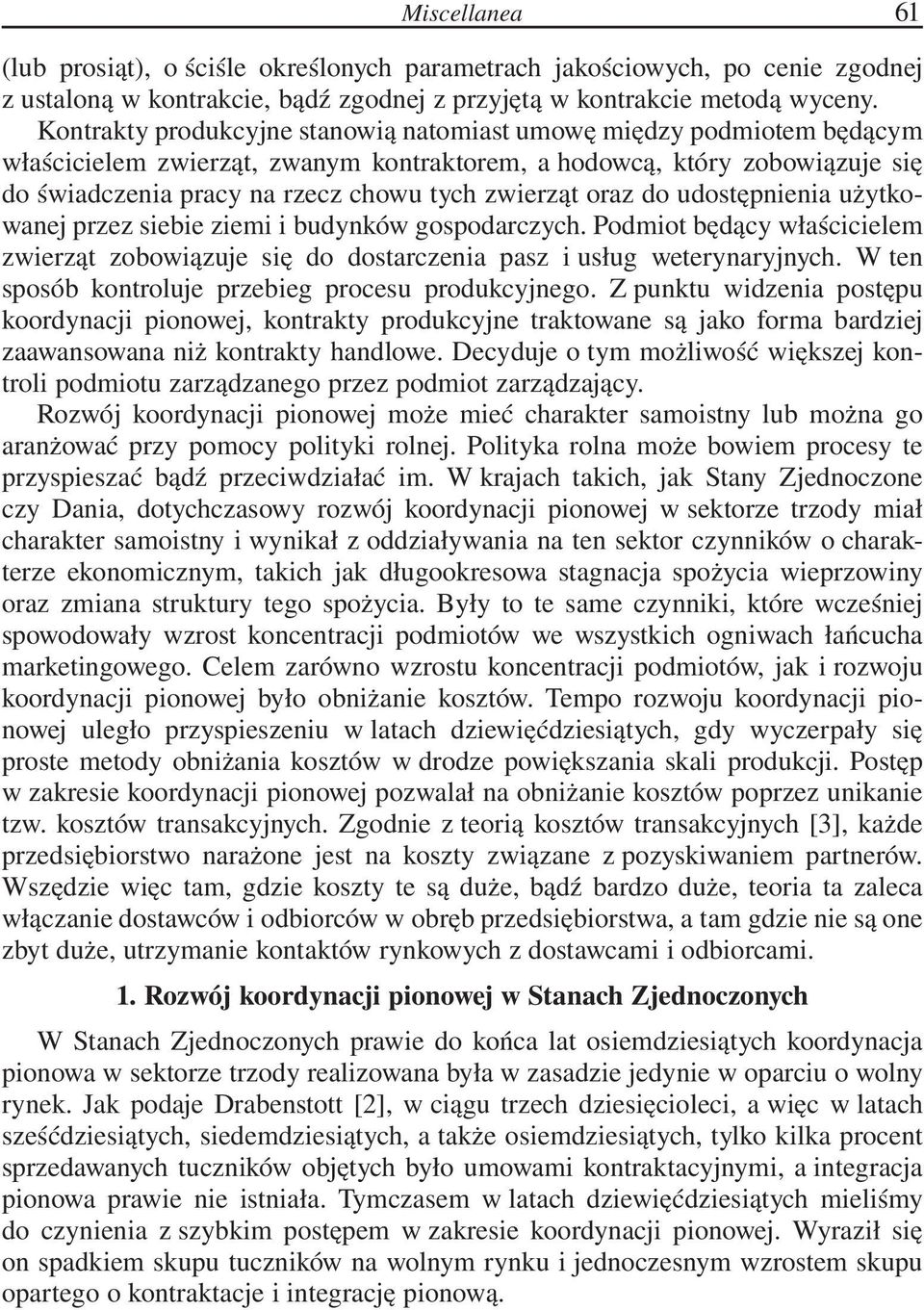 oraz do udostępnienia użytkowanej przez siebie ziemi i budynków gospodarczych. Podmiot będący właścicielem zwierząt zobowiązuje się do dostarczenia pasz i usług weterynaryjnych.