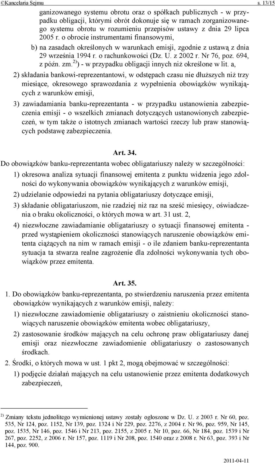 2005 r. o obrocie instrumentami finansowymi, b) na zasadach określonych w warunkach emisji, zgodnie z ustawą z dnia 29 września 1994 r. o rachunkowości (Dz. U. z 2002 r. Nr 76, poz. 694, z późn. zm.