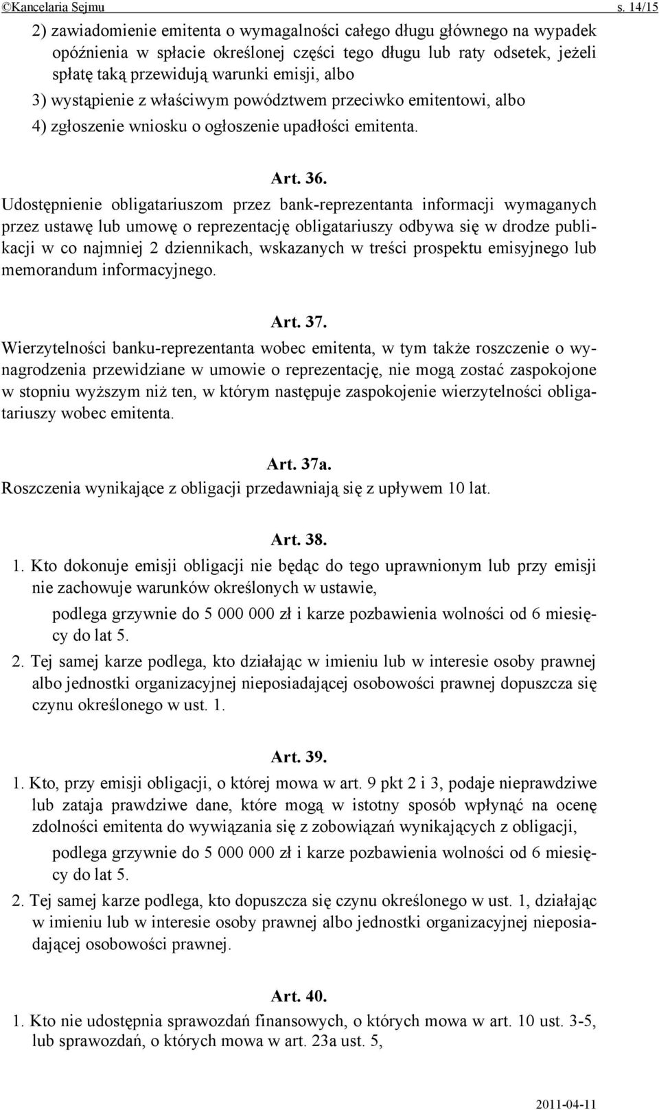 3) wystąpienie z właściwym powództwem przeciwko emitentowi, albo 4) zgłoszenie wniosku o ogłoszenie upadłości emitenta. Art. 36.