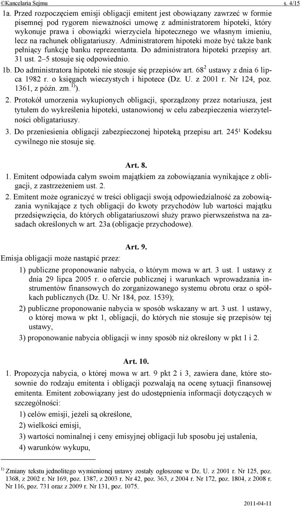 hipotecznego we własnym imieniu, lecz na rachunek obligatariuszy. Administratorem hipoteki może być także bank pełniący funkcję banku reprezentanta. Do administratora hipoteki przepisy art. 31 ust.