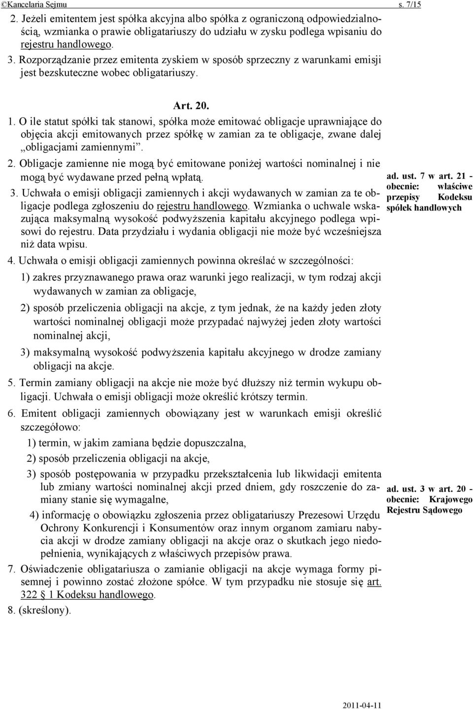 Rozporządzanie przez emitenta zyskiem w sposób sprzeczny z warunkami emisji jest bezskuteczne wobec obligatariuszy. Art. 20. 1.
