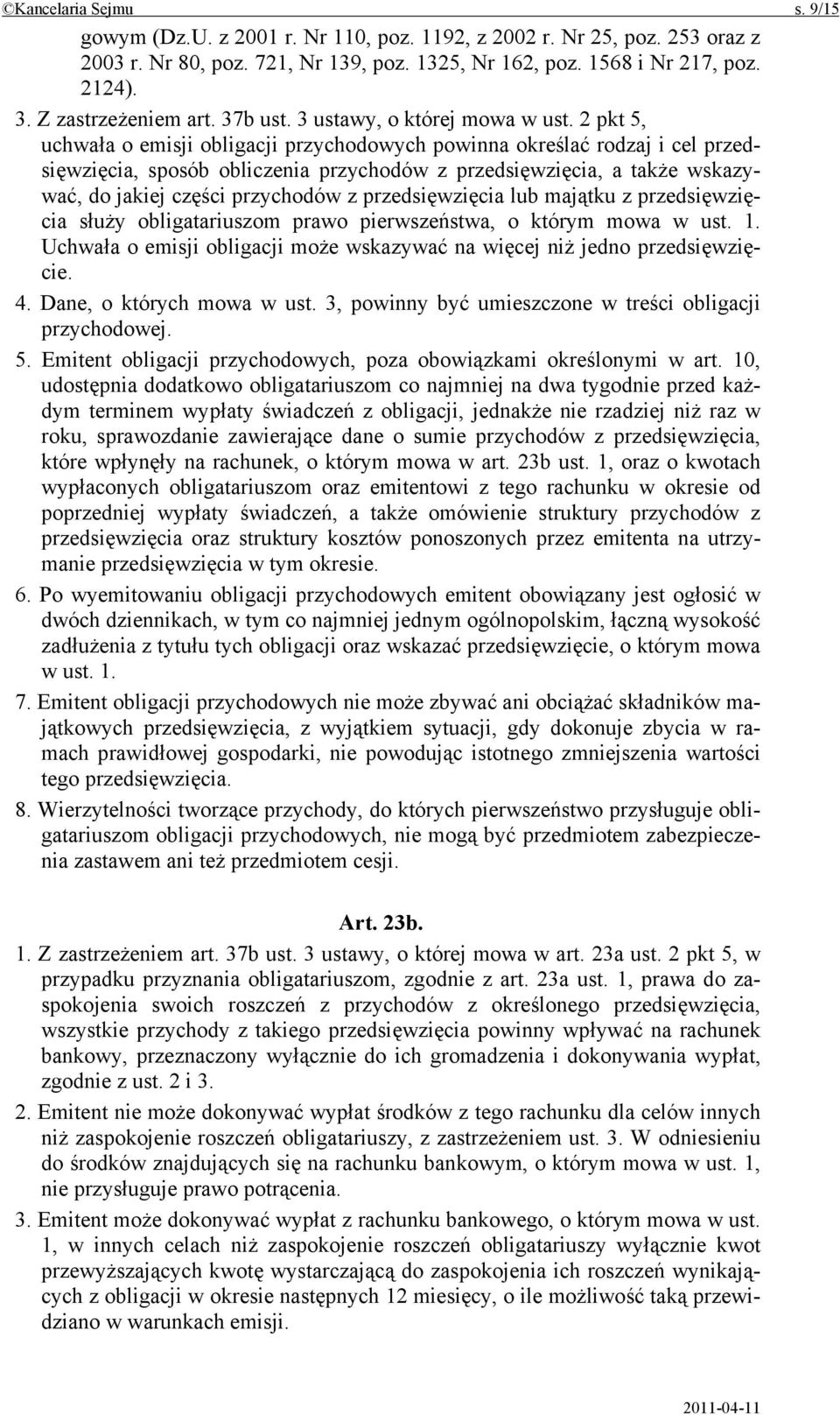 2 pkt 5, uchwała o emisji obligacji przychodowych powinna określać rodzaj i cel przedsięwzięcia, sposób obliczenia przychodów z przedsięwzięcia, a także wskazywać, do jakiej części przychodów z