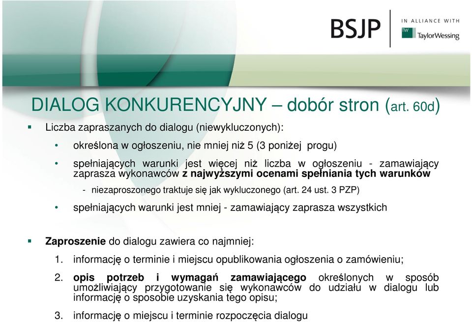 zaprasza wykonawców z najwyższymi ocenami spełniania tych warunków - niezaproszonego traktuje się jak wykluczonego (art. 24 ust.