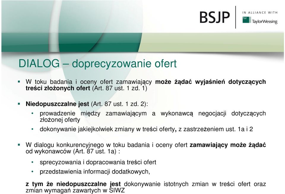 2): prowadzenie między zamawiającym a wykonawcą negocjacji dotyczących złożonej oferty dokonywanie jakiejkolwiek zmiany w treści oferty, z zastrzeżeniem ust.