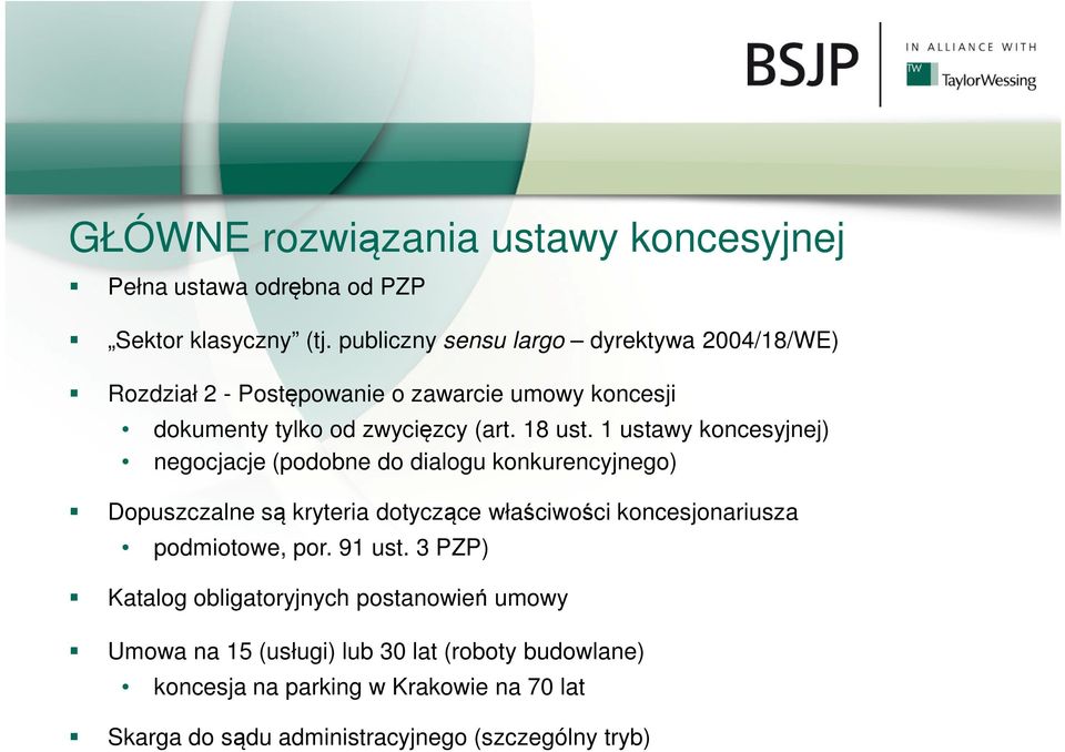 1 ustawy koncesyjnej) negocjacje (podobne do dialogu konkurencyjnego) Dopuszczalne są kryteria dotyczące właściwości koncesjonariusza