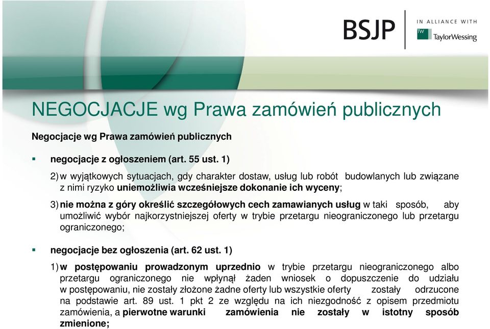 cech zamawianych usług w taki sposób, aby umożliwić wybór najkorzystniejszej oferty w trybie przetargu nieograniczonego lub przetargu ograniczonego; negocjacje bez ogłoszenia (art. 62 ust.