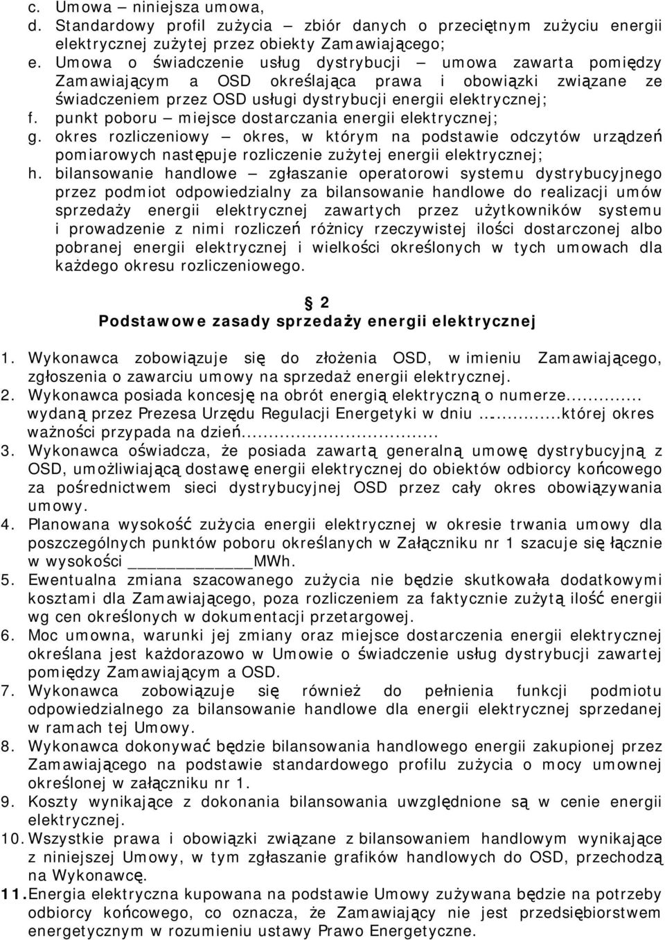 punkt poboru miejsce dostarczania energii elektrycznej; g. okres rozliczeniowy okres, w którym na podstawie odczytów urządzeń pomiarowych następuje rozliczenie zużytej energii elektrycznej; h.