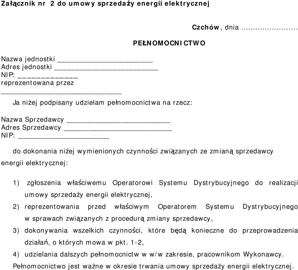 .. do dokonania niżej wymienionych czynności związanych ze zmianą sprzedawcy energii elektrycznej: 1) zgłoszenia właściwemu Operatorowi Systemu Dystrybucyjnego do realizacji umowy sprzedaży energii